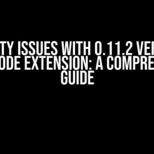 Ambiguity Issues with 0.11.2 Version of the VSCode Extension: A Comprehensive Guide