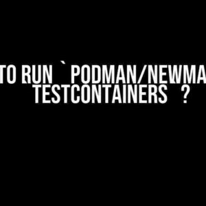 How to Run `podman/newman` in `testcontainers`?