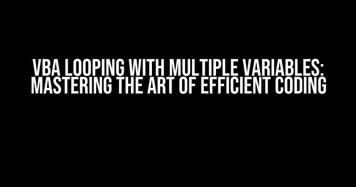 VBA Looping with Multiple Variables: Mastering the Art of Efficient Coding